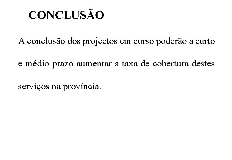 CONCLUSÃO A conclusão dos projectos em curso poderão a curto e médio prazo aumentar