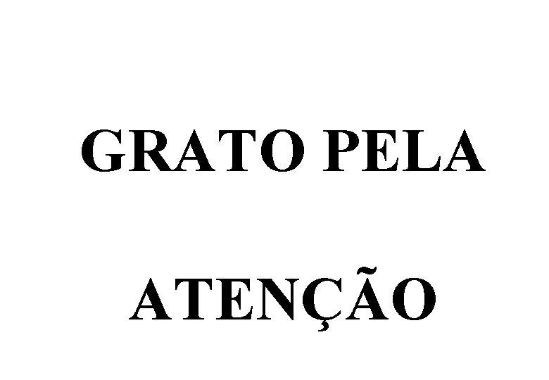  GRATO PELA ATENÇÃO 16 