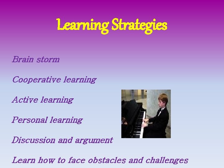 Learning Strategies Brain storm Cooperative learning Active learning Personal learning Discussion and argument Learn