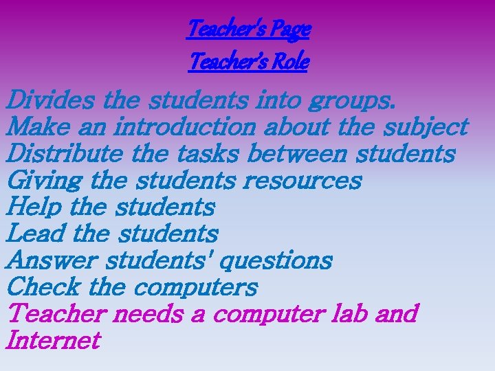 Teacher's Page Teacher’s Role Divides the students into groups. Make an introduction about the