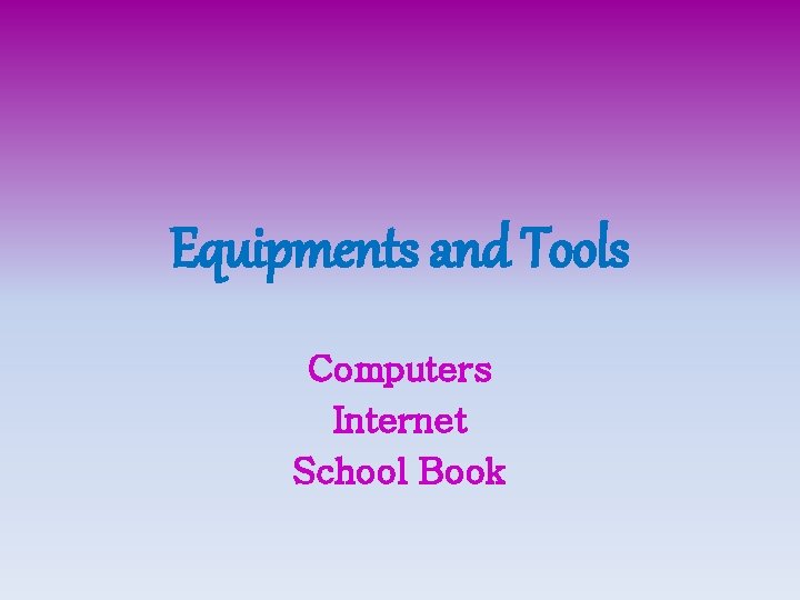 Equipments and Tools Computers Internet School Book 