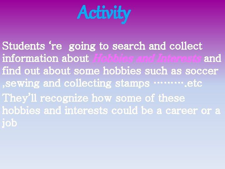 Activity Students ‘re going to search and collect information about Hobbies and Interests and