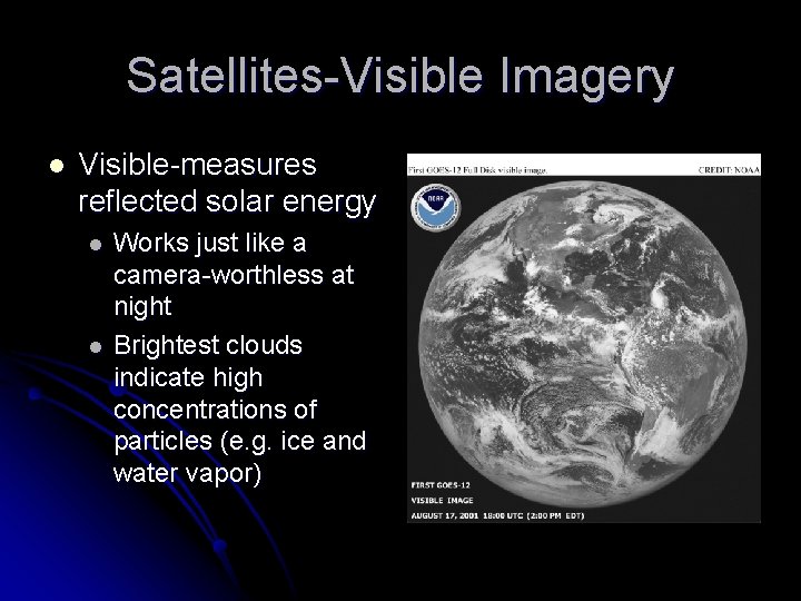 Satellites-Visible Imagery l Visible-measures reflected solar energy l l Works just like a camera-worthless