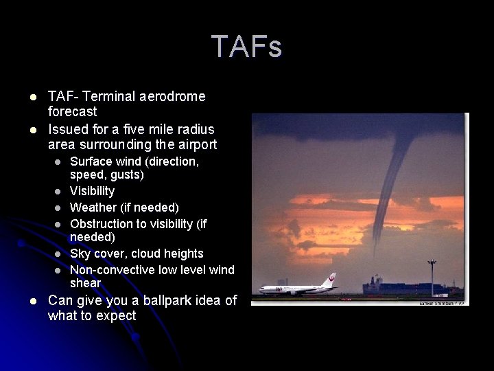 TAFs l l TAF- Terminal aerodrome forecast Issued for a five mile radius area