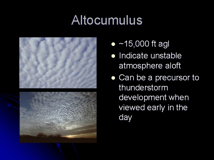 Altocumulus l l l ~15, 000 ft agl Indicate unstable atmosphere aloft Can be