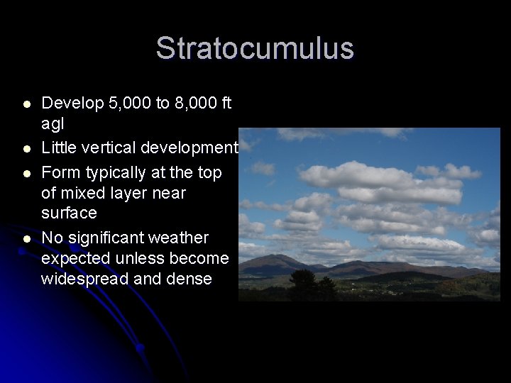Stratocumulus l l Develop 5, 000 to 8, 000 ft agl Little vertical development
