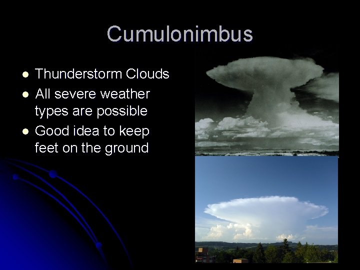Cumulonimbus l l l Thunderstorm Clouds All severe weather types are possible Good idea