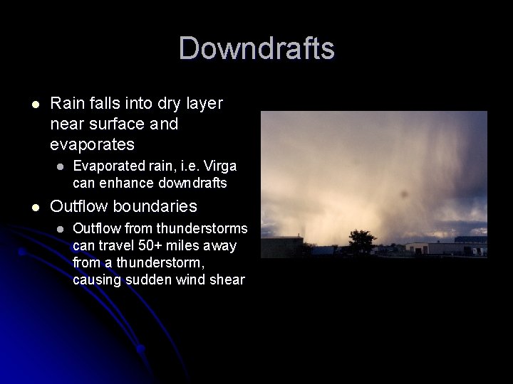 Downdrafts l Rain falls into dry layer near surface and evaporates l l Evaporated