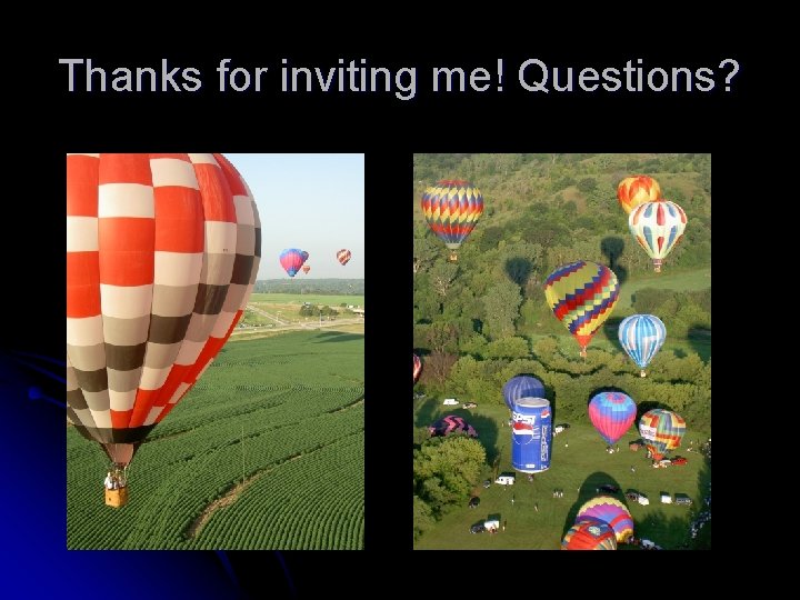 Thanks for inviting me! Questions? 