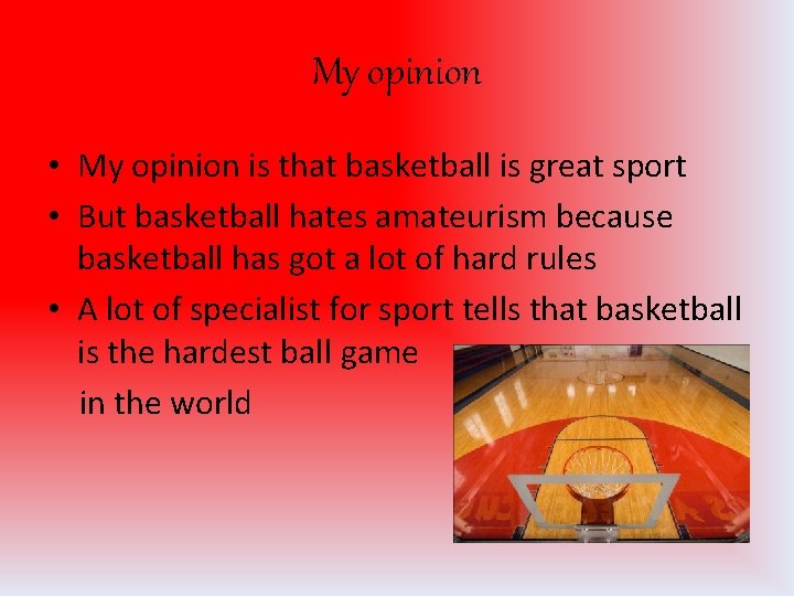 My opinion • My opinion is that basketball is great sport • But basketball