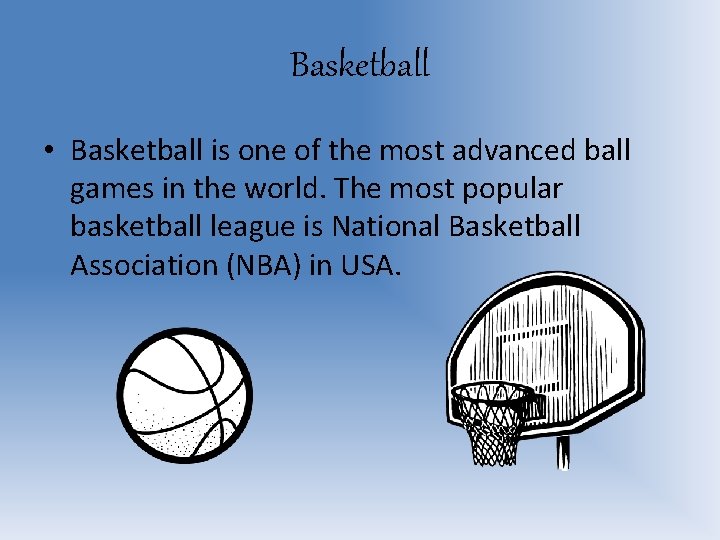 Basketball • Basketball is one of the most advanced ball games in the world.