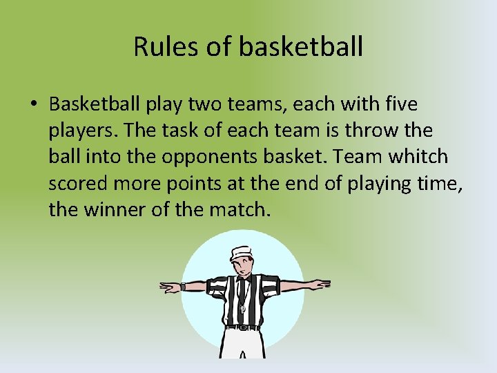 Rules of basketball • Basketball play two teams, each with five players. The task