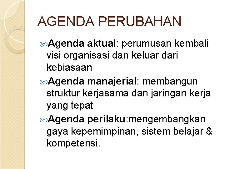 AGENDA PERUBAHAN Agenda aktual: perumusan kembali visi organisasi dan keluar dari kebiasaan Agenda manajerial: