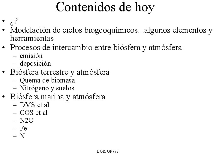 Contenidos de hoy • ¿? • Modelación de ciclos biogeoquímicos. . . algunos elementos