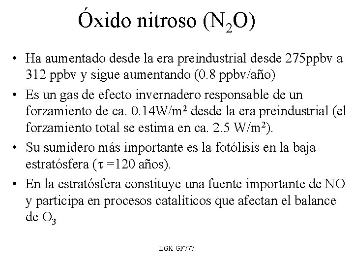 Óxido nitroso (N 2 O) • Ha aumentado desde la era preindustrial desde 275