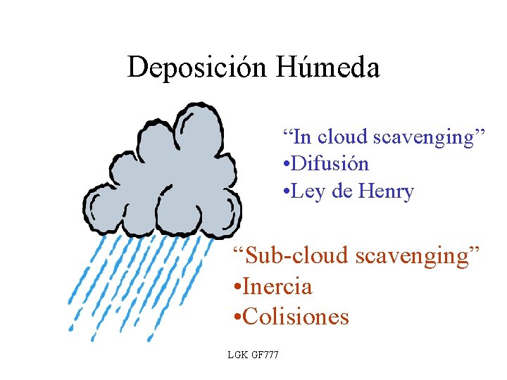 Deposición Húmeda “In cloud scavenging” • Difusión • Ley de Henry “Sub-cloud scavenging” •