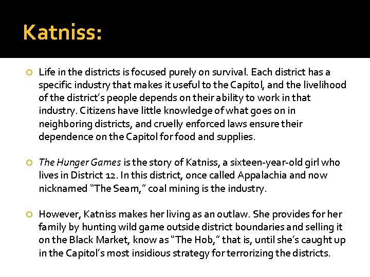 Katniss: Life in the districts is focused purely on survival. Each district has a
