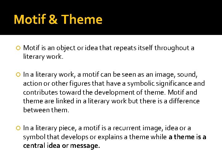 Motif & Theme Motif is an object or idea that repeats itself throughout a
