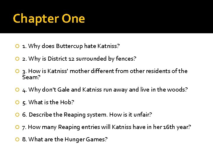 Chapter One 1. Why does Buttercup hate Katniss? 2. Why is District 12 surrounded