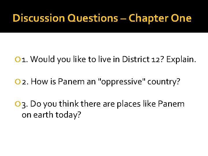 Discussion Questions – Chapter One 1. Would you like to live in District 12?