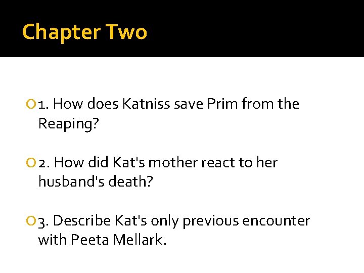 Chapter Two 1. How does Katniss save Prim from the Reaping? 2. How did