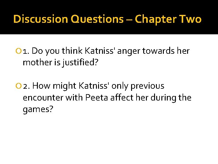 Discussion Questions – Chapter Two 1. Do you think Katniss' anger towards her mother