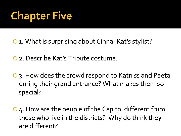 Chapter Five 1. What is surprising about Cinna, Kat's stylist? 2. Describe Kat's Tribute
