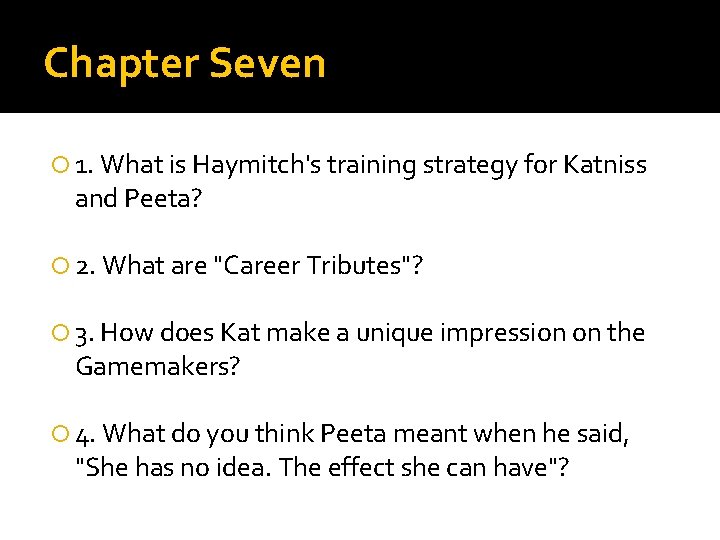 Chapter Seven 1. What is Haymitch's training strategy for Katniss and Peeta? 2. What