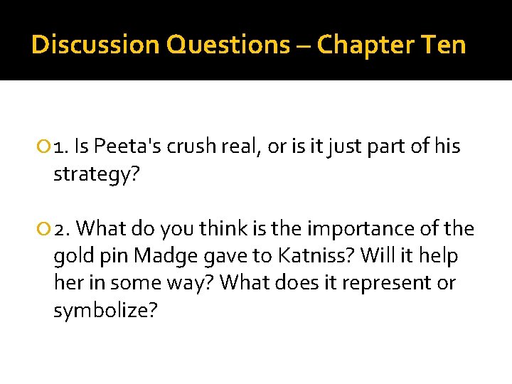 Discussion Questions – Chapter Ten 1. Is Peeta's crush real, or is it just