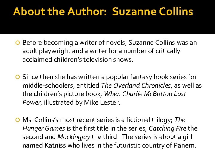 About the Author: Suzanne Collins Before becoming a writer of novels, Suzanne Collins was