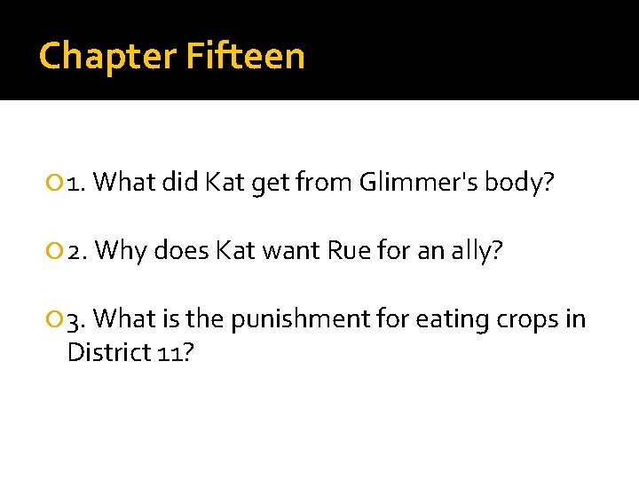 Chapter Fifteen 1. What did Kat get from Glimmer's body? 2. Why does Kat