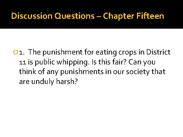 Discussion Questions – Chapter Fifteen 1. The punishment for eating crops in District 11