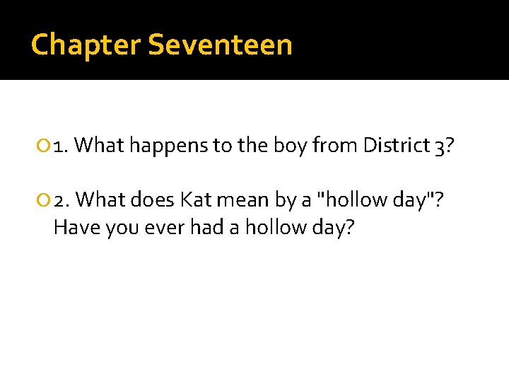 Chapter Seventeen 1. What happens to the boy from District 3? 2. What does