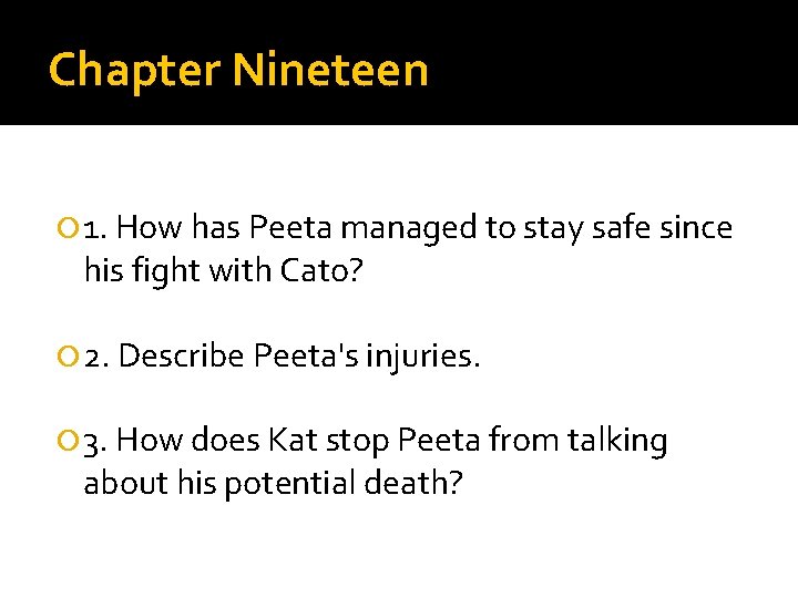 Chapter Nineteen 1. How has Peeta managed to stay safe since his fight with