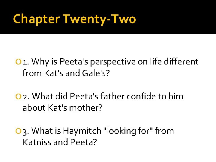Chapter Twenty-Two 1. Why is Peeta's perspective on life different from Kat's and Gale's?