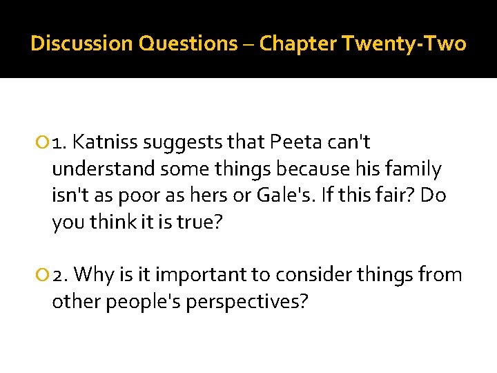 Discussion Questions – Chapter Twenty-Two 1. Katniss suggests that Peeta can't understand some things