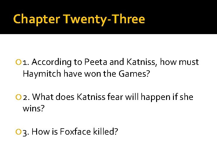 Chapter Twenty-Three 1. According to Peeta and Katniss, how must Haymitch have won the