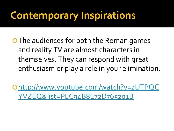 Contemporary Inspirations The audiences for both the Roman games and reality TV are almost