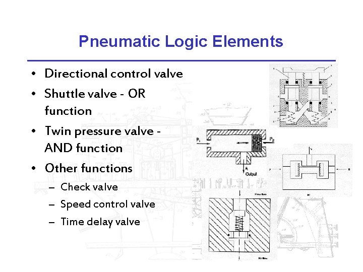 Pneumatic Logic Elements • Directional control valve • Shuttle valve - OR function •