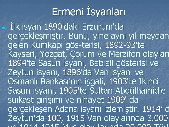 Ermeni İsyanları n İlk isyan 1890'daki Erzurum'da gerçekleşmiştir. Bunu, yine aynı yıl meydana gerçekleşmiştir.