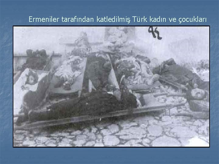 Ermeniler tarafından katledilmiş Türk kadın ve çocukları 
