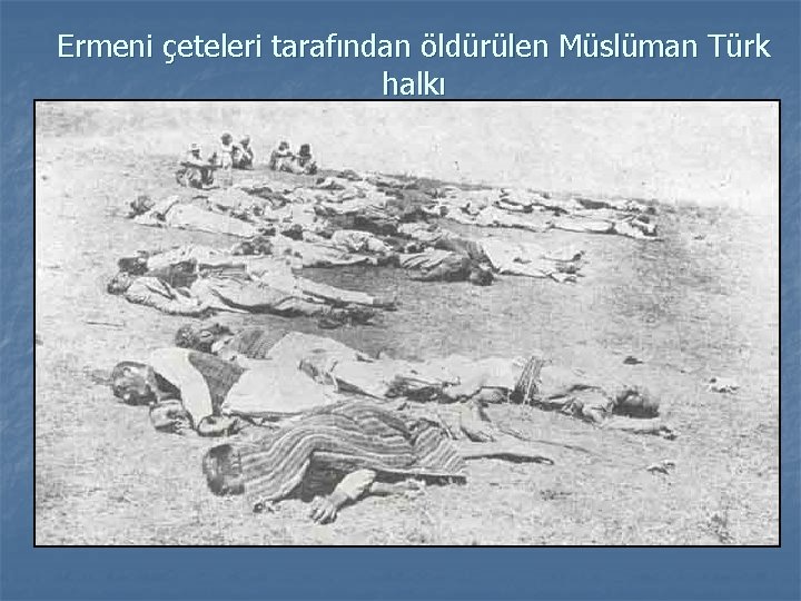 Ermeni çeteleri tarafından öldürülen Müslüman Türk halkı n 