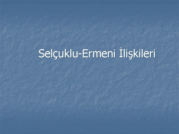  Selçuklu-Ermeni İlişkileri 