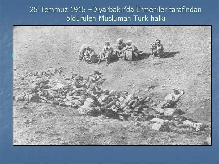 25 Temmuz 1915 –Diyarbakır’da Ermeniler tarafından öldürülen Müslüman Türk halkı n 