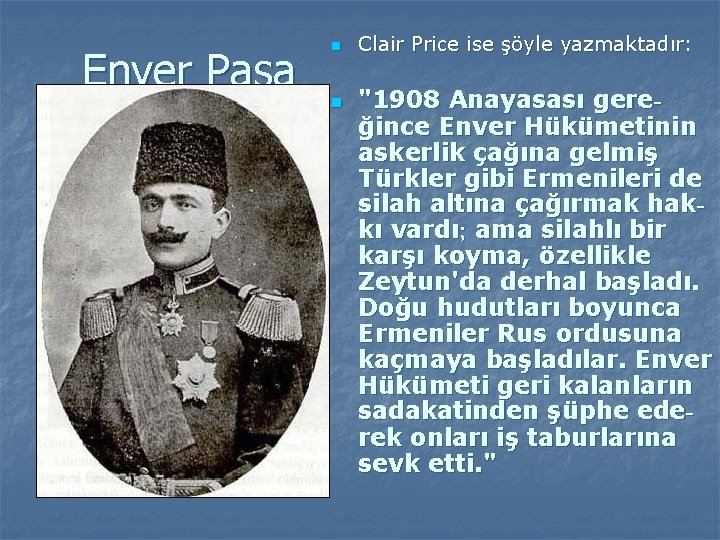 Enver Paşa n n Clair Price ise şöyle yazmaktadır: "1908 Anayasası gereğince Enver Hükümetinin