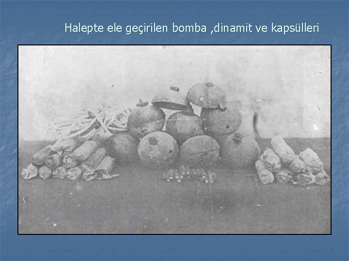 Halepte ele geçirilen bomba , dinamit ve kapsülleri n 