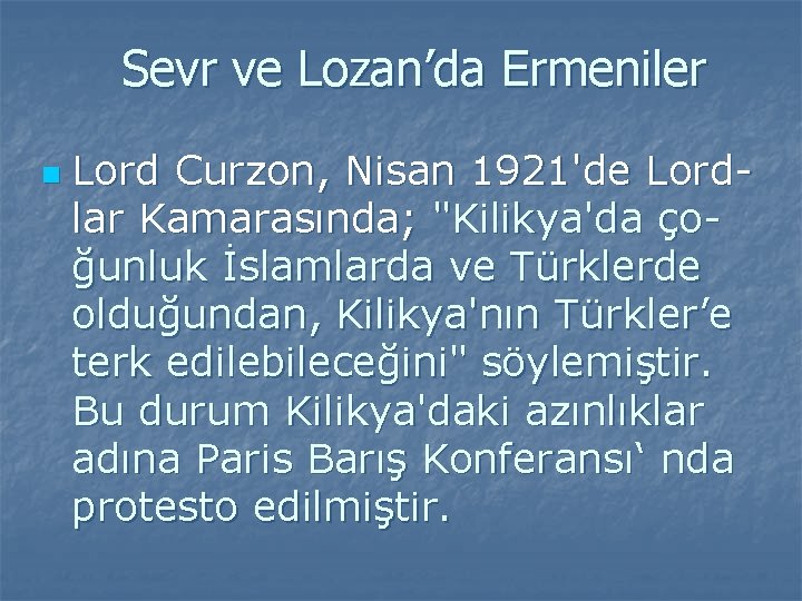 Sevr ve Lozan’da Ermeniler n Lord Curzon, Nisan 1921'de Lordlar Kamarasında; "Kilikya'da çoğunluk İslamlarda