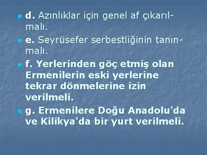 n n d. Azınlıklar için genel af çıkarılmalı. e. Seyrüsefer serbestliğinin tanınmalı. f. Yerlerinden