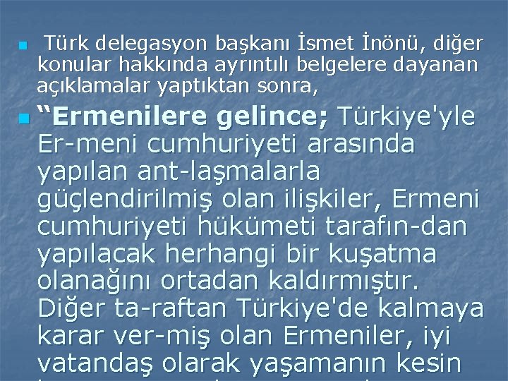 n n Türk delegasyon başkanı İsmet İnönü, diğer konular hakkında ayrıntılı belgelere dayanan açıklamalar