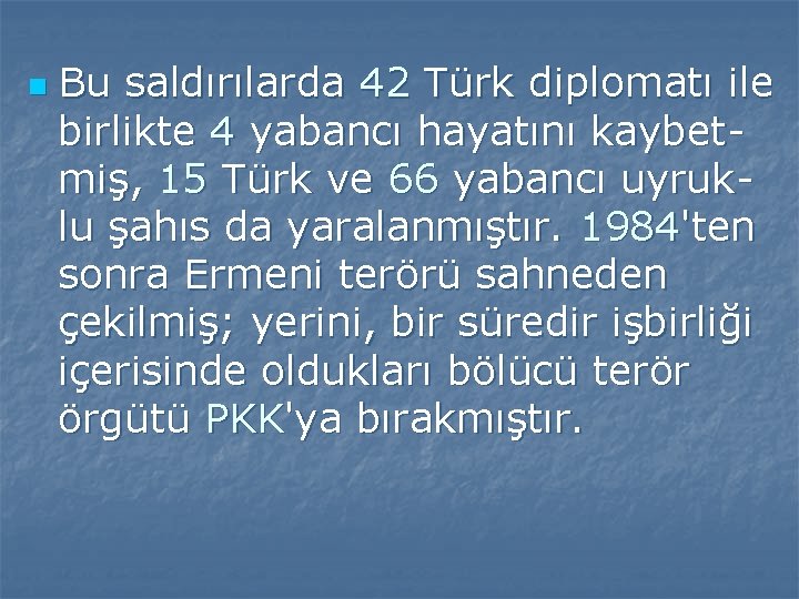 n Bu saldırılarda 42 Türk diplomatı ile birlikte 4 yabancı hayatını kaybetmiş, 15 Türk